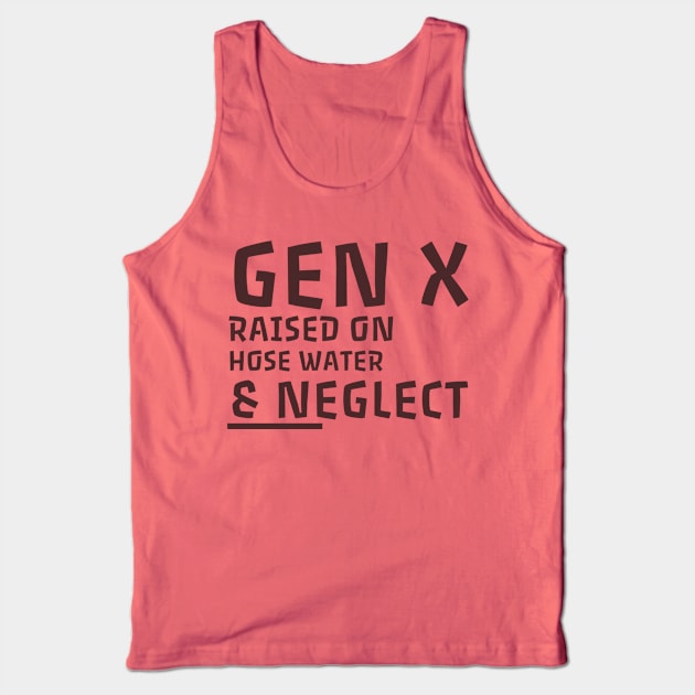 Gen X raised on hose water & neglect. Tank Top by TaansCreation 